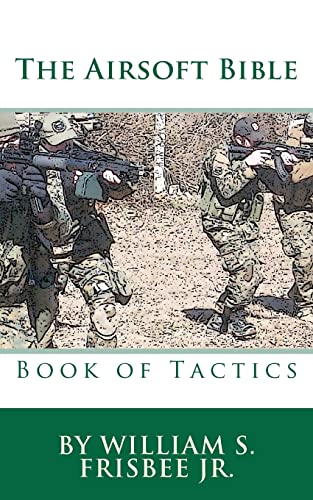 The Airsoft Bible: Book of Tactics von Createspace Independent Publishing Platform